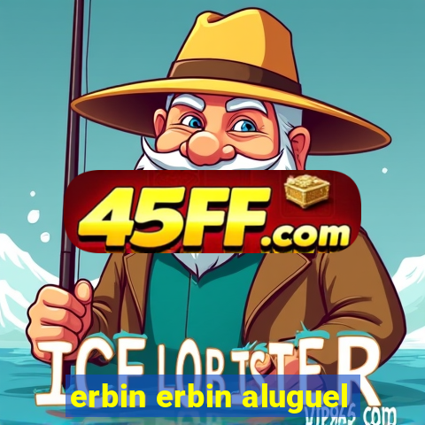erbin erbin aluguel